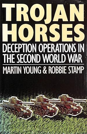 Imagen del vendedor de Trojan Horses: Extraordinary Stories of Deception Operations in the Second World War a la venta por M Godding Books Ltd