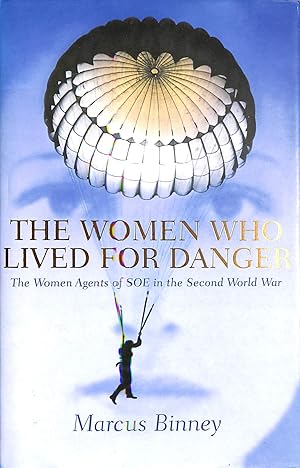 Imagen del vendedor de The Women Who Lived for Danger: The Women Agents of S.O.E. in the Second World War a la venta por M Godding Books Ltd