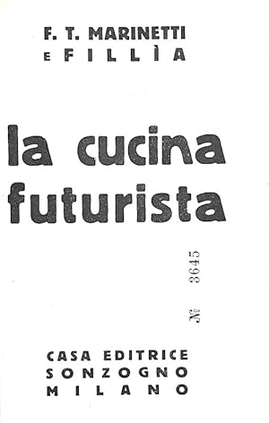 Immagine del venditore per La cucina futurista.Milano, Casa Editrice Sonzogno (Stabilimenti grafici Alberto Matarelli), 1932. venduto da Studio Bibliografico Apuleio