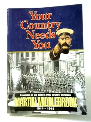 Bild des Verkufers fr Your Country Needs You!: Expansion of the British Army Infantry Divisions 1914-1918 zum Verkauf von World of Rare Books