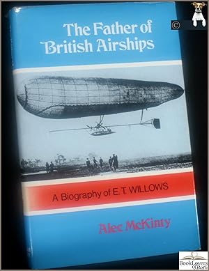 Seller image for The Father of British Airships: A Biography of E. T. Willows for sale by BookLovers of Bath