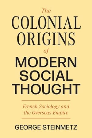 Bild des Verkufers fr The Colonial Origins of Modern Social Thought : French Sociology and the Overseas Empire zum Verkauf von AHA-BUCH GmbH