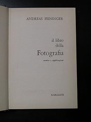Feininger Andreas. Il libro della fotografia. Garzanti 1964.