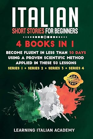 Image du vendeur pour Italian Short Stories for Beginners: 4 Books in 1: Become Fluent in Less Than 30 Days Using a Proven Scientific Method Applied in These 50 Lessons. . 3 + Series 4) (Learning Italian with Stories) mis en vente par Redux Books