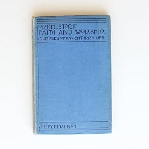 Prehistoric Faith and Worship: Glimpses of Ancient Irish Life