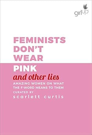 Seller image for Feminists Don't Wear Pink (and other lies): Amazing women on what the F-word means to them for sale by WeBuyBooks 2