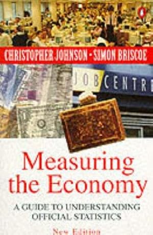 Imagen del vendedor de Measuring the Economy: A Guide to Understanding Official Statistics a la venta por WeBuyBooks 2