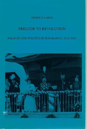 Image du vendeur pour Prelude to revolution. Palaces and politics in Surakarta, 1912-1942 mis en vente par Antiquariaat van Starkenburg