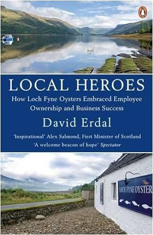 Immagine del venditore per Local Heroes: How Loch Fyne Oysters Embraced Employee Ownership and Business Success venduto da WeBuyBooks 2