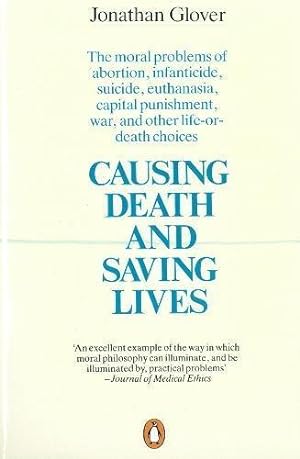 Imagen del vendedor de Causing Death and Saving Lives: The Moral Problems of Abortion, Infanticide, Suicide, Euthanasia, Capital Punishment, War and Other Life-or-death Choices a la venta por WeBuyBooks 2