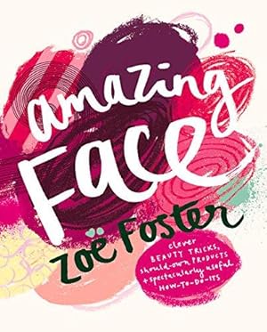 Seller image for Amazing Face: Clever Beauty Tricks, Should-Own Products + Spectacularly Useful How-To-Do-Its for sale by WeBuyBooks 2