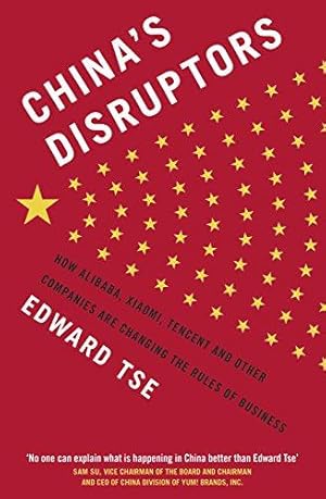 Image du vendeur pour China's Disruptors: How Alibaba, Xiaomi, Tencent, and Other Companies are Changing the Rules of Business mis en vente par WeBuyBooks 2