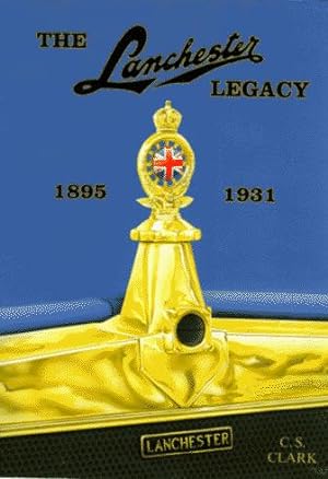 The Lanchester Legacy Volume One : 1895-1931