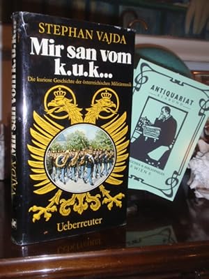 Bild des Verkufers fr Mir san vom k.u.k. Die kuriose Geschichte der sterreichischen Militrmusik. zum Verkauf von Antiquariat Klabund Wien