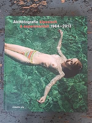 Aktfotografie- klassisch & experimentell 1964-2013