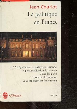 Seller image for La politique en France - la Ve republique: le cadre institutionnel, la personnalisation du pouvoir, l'etat des partis, le pouvoir de l'opinion, le comportement des citoyens for sale by Le-Livre