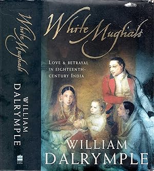 Imagen del vendedor de White Mughals: Love and Betrayal in Eighteenth-century India a la venta por Pendleburys - the bookshop in the hills