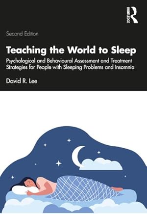 Seller image for Teaching the World to Sleep : Psychological and Behavioural Assessment and Treatment Strategies for People with Sleeping Problems and Insomnia for sale by AHA-BUCH GmbH
