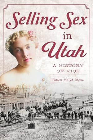 Seller image for Selling Sex in Utah : A History of Vice for sale by GreatBookPrices
