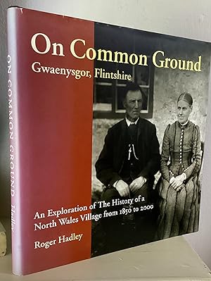 Seller image for On Common Ground: An Exploration of the History of a North Wales Village 1850-2000. ( Gwaenysgor Flintshire) for sale by Between The Boards
