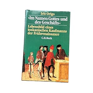 Image du vendeur pour IM NAMEN GOTTES UND DES GESCHFTS . LEBENSBILD EINES TOSKANISCHEN KAUFMANNS DER FRHRENAISSANCE. FRANCESCO DI MARCO DATINI 1335-1410. mis en vente par Nostalgie Salzburg