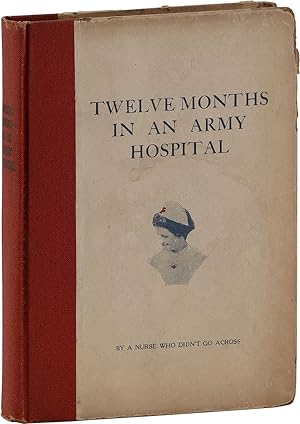 Twelve Months in an Army Hospital by A Nurse Who Didn't Go Across