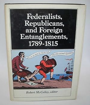 Seller image for Federalists, Republicans and Foreign Entanglements 1789-1815 for sale by Easy Chair Books