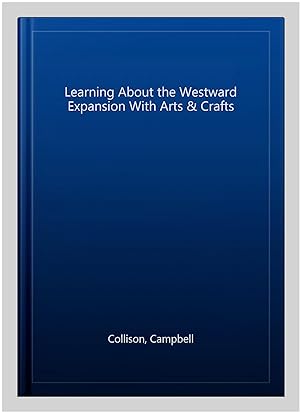 Image du vendeur pour Learning About the Westward Expansion With Arts & Crafts mis en vente par GreatBookPrices