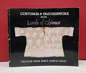 Seller image for Costumes & Featherwork of the Lords of Chimor: Textiles from Peru's North Coast for sale by Moe's Books