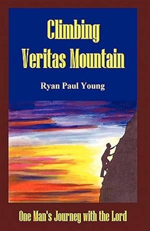 Seller image for Climbing Veritas Mountain : One Man?s Journey With the Lord for sale by GreatBookPrices