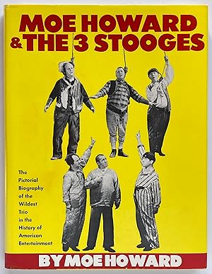 Seller image for Moe Howard & The 3 Stooges: The Pictorial Biography of the Wildest Trio in the History of American Entertainment for sale by Lectern Books