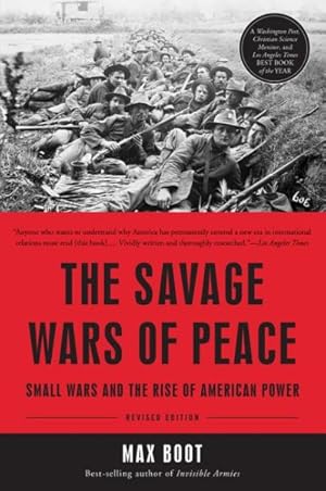 Imagen del vendedor de Savage Wars of Peace : Small Wars and the Rise of American Power a la venta por GreatBookPrices