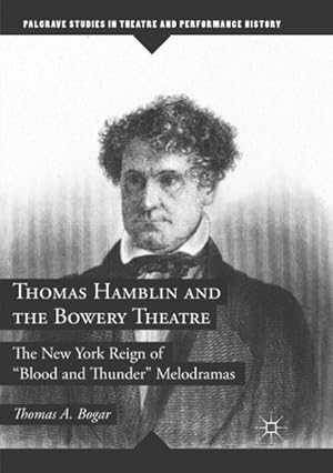 Immagine del venditore per Thomas Hamblin and the Bowery Theatre : The New York Reign of Blood and Thunder Melodramas venduto da GreatBookPrices