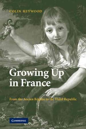 Seller image for Growing Up in France : From the Ancien Regime to the Third Republic for sale by GreatBookPrices
