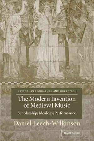 Immagine del venditore per Modern Invention of Medieval Music : Scholarship, Ideology, Performance venduto da GreatBookPrices