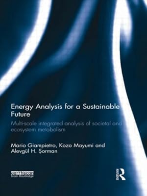 Bild des Verkufers fr Energy Analysis for a Sustainable Future : Multi-scale integrated analysis of societal and ecosystem metabolism zum Verkauf von GreatBookPrices