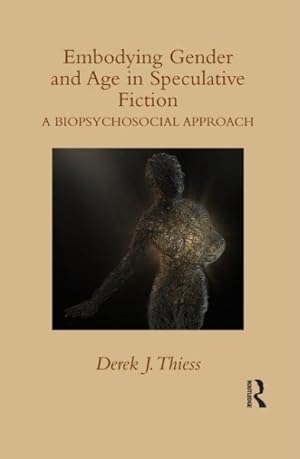 Imagen del vendedor de Embodying Gender and Age in Speculative Fiction : A Biopsychosocial Approach a la venta por GreatBookPrices