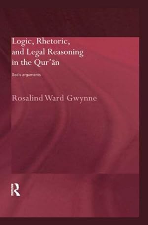 Seller image for Logic, Rhetoric and Legal Reasoning in the Qur'an : God's Arguments for sale by GreatBookPrices