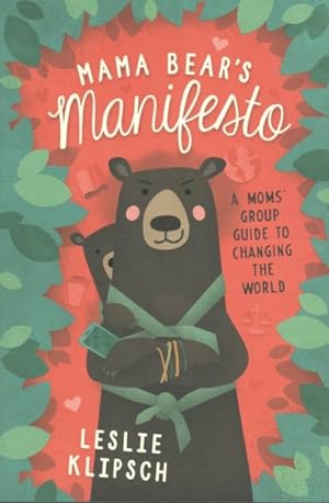 Imagen del vendedor de Mama Bear's Manifesto : A Moms' Group Guide to Changing the World a la venta por GreatBookPrices