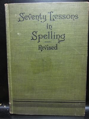 SEVENTY LESSONS IN SPELLING (1899 Issue)