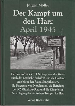 Bild des Verkufers fr Der Kampf um den Harz April 1945. Der Vorsto des VII. US Corps von der Weser durch das nrdliche Eichsfeld und die Goldene Aue bis in den Raum Sangerhausen, die Besetzung von Nordhausen, die Befreiung des KZ Mittelbau-Dora und die Kmpfe zur Zerschlagung der deutschen Truppen im Harz. zum Verkauf von Altstadt Antiquariat Goslar