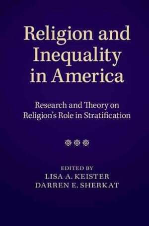 Image du vendeur pour Religion and Inequality in America : Research and Theory on Religion's Role in Stratification mis en vente par GreatBookPrices