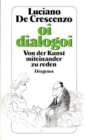 Oi dialogoi : Von der Kunst, miteinander zu reden. Aus d. Ital. von Jürgen Bauer / Diogenes-Tasch...