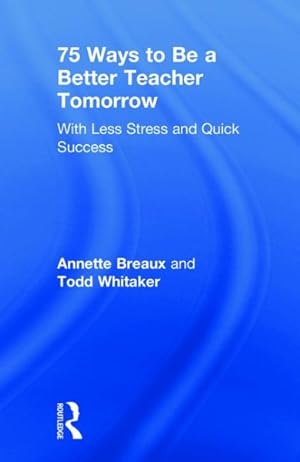 Imagen del vendedor de 75 Ways to Be a Better Teacher Tomorrow : With Less Stress and Quick Success a la venta por GreatBookPrices
