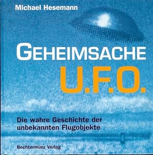 Bild des Verkufers fr Geheimsache UFO. Die wahre Geschichte der unbekannte Flugobjekte zum Verkauf von Eichhorn GmbH