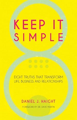 Seller image for Keep It Simple : Eight Truths That Transform Life, Business and Relationships for sale by GreatBookPrices
