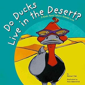 Bild des Verkufers fr Do Ducks Live in the Desert : A Book About Where Animals Live zum Verkauf von GreatBookPrices