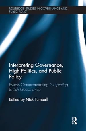 Seller image for Interpreting Governance, High Politics, and Public Policy : Essays Commemorating Interpreting British Governance for sale by GreatBookPrices