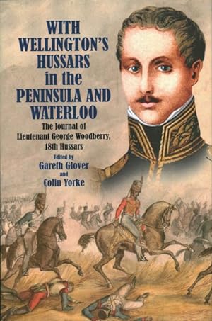 Bild des Verkufers fr With Wellington's Hussars in the Peninsula and Waterloo : The Journal of Lieutenant George Woodberry, 18th Hussars zum Verkauf von GreatBookPrices