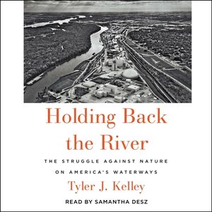 Seller image for Holding Back the River : The Struggle Against Nature on America's Waterways for sale by GreatBookPrices